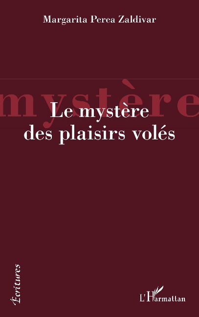 Le mystère des plaisirs volés - Margarita Perea Zaldivar