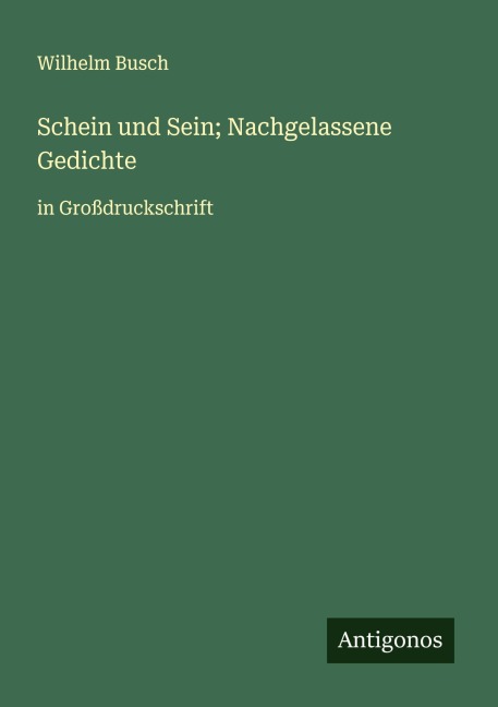 Schein und Sein; Nachgelassene Gedichte - Wilhelm Busch