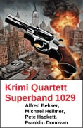 Cover-Bild zum Titel 'Krimi Quartett Superband 1029' von 'Alfred Bekker, Michael Hellmer, Franklin Donovan, Pete Hackett'