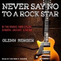 Cover-Bild zum Titel 'Never Say No to a Rock Star: In the Studio with Dylan, Sinatra, Jagger and More...' von 'Glenn Berger'