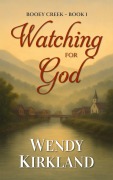 Cover-Bild zum Titel 'Watching for God (Booey Creek, #1)' von 'Wendy Kirkland'