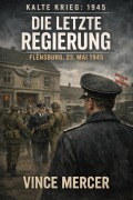 Cover-Bild zum Titel 'Kalter Krieg: 1945 DIE LETZTE REGIERUNG' von 'Vince Mercer'