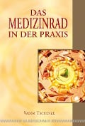 Das Medizinrad in der Praxis - Vadim Tschenze