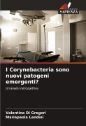 Cover-Bild zum Titel 'I Corynebacteria sono nuovi patogeni emergenti?' von 'Valentina Di Gregori, Mariapaola Landini'
