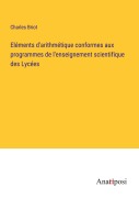 Cover-Bild zum Titel 'Eléments d'arithmétique conformes aux programmes de l'enseignement scientifique des Lycées' von 'Charles Briot'