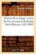 Histoire d'Un Village Suivie de Une Maison Du Faubourg Saint-Marceau (Éd.1864) - Armand de Melun