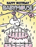 Happy Birthday, Babymouse - Jennifer L. Holm, Matthew Holm