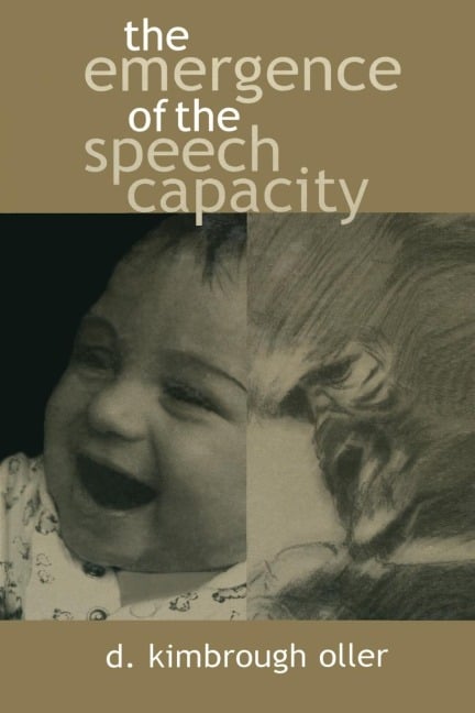 The Emergence of the Speech Capacity - D. Kimbrough Oller