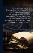Cover-Bild zum Titel 'Autobiography of a Beggar Boy; in Which Will Be Found Related the Numerous Trials ... of a Strangely Chequered Life; With Glimpses of Social and Political History Over a Period of Fifty Years' von 'James Dawson Burn'