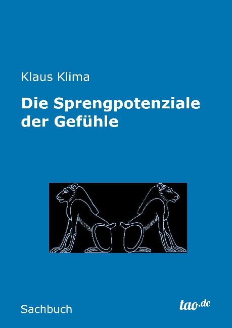 Die Sprengpotenziale der Gefühle - Klaus Klima