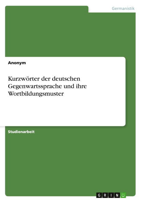 Kurzwörter der deutschen Gegenwartssprache und ihre Wortbildungsmuster - Anonym