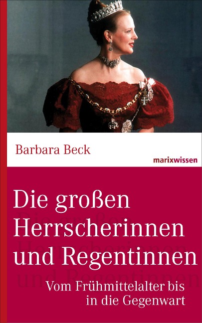 Die großen Herrscherinnen und Regentinnen - Barbara Beck