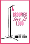 Cover-Bild zum Titel 'Groupies Love it Loud' von 'Hailee Dunn'