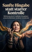 Cover-Bild zum Titel 'Sanfte Hingabe statt starrer Kontrolle' von 'Heinrich Adler'