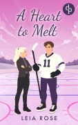 Cover-Bild zum Titel 'A Heart to Melt | Eine Enemies to Lovers Sports Romance' von 'Leia Rose'