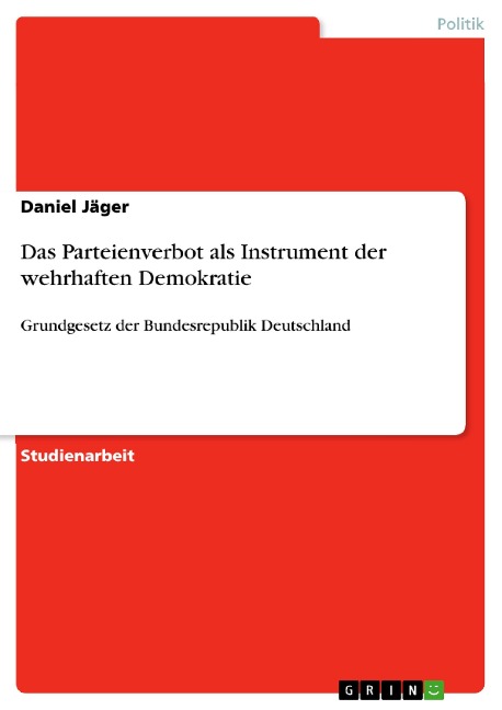 Das Parteienverbot als Instrument der wehrhaften Demokratie - Daniel Jäger