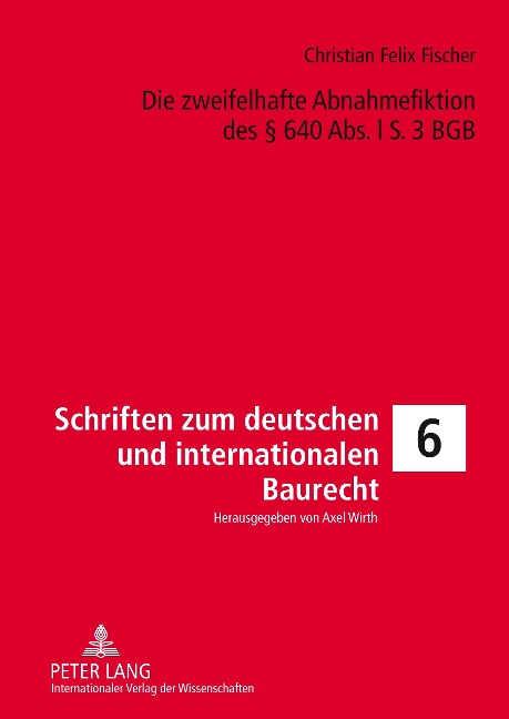 Die zweifelhafte Abnahmefiktion des § 640 Abs. l S. 3 BGB - Christian Felix Fischer