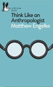 Cover-Bild zum Titel 'Think Like an Anthropologist' von 'Matthew Engelke'