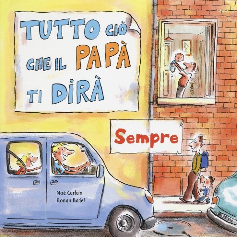 Tutto ciò che il papà ti dirà sempre - Noè Carlain, Ronan Badel