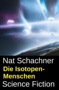 Cover-Bild zum Titel 'Die Isotopen-Menschen: Science Fiction' von 'Nat Schachner'
