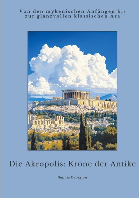 Die Akropolis: Krone der Antike - Sophia Georgiou