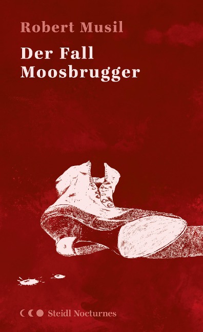 Der Fall Moosbrugger (Steidl Nocturnes) - Robert Musil