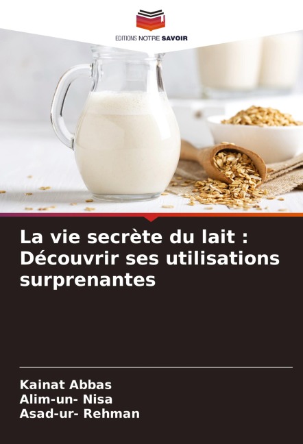 La vie secrète du lait : Découvrir ses utilisations surprenantes - Kainat Abbas, Alim-Un Nisa, Asad-Ur Rehman
