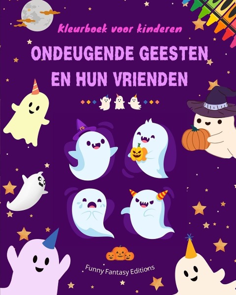 Ondeugende geesten en hun vrienden | Kleurboek voor kinderen | Leuke en creatieve verzameling spoken - Funny Fantasy Editions