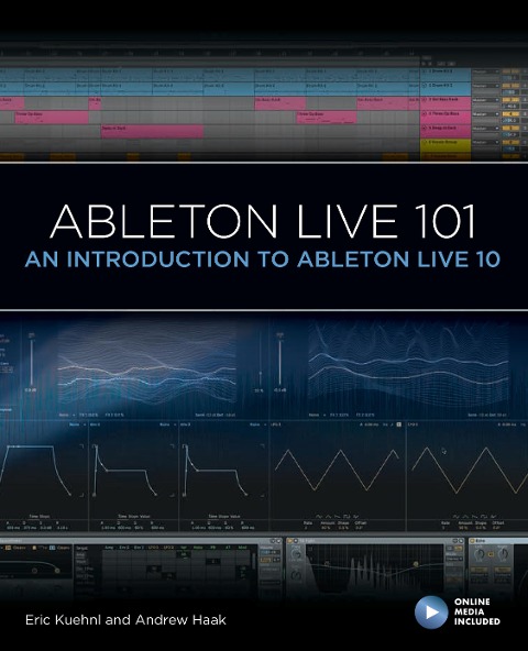 Ableton Live 101 - Eric Kuehnl, Andrew Haak