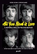 All you need is love - A história oral do fim dos Beatles - Peter Brown, Steven Gaines