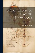 Cover-Bild zum Titel 'A Dictionary of English Etymology; Volume 1' von 'Hensleigh Wedgwood'
