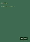 Cover-Bild zum Titel 'Kaiser Maximilian I.' von 'Ed. Heyck'