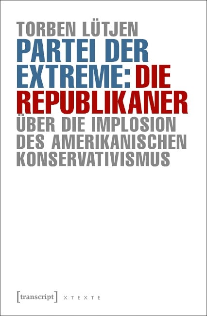 Partei der Extreme: Die Republikaner - Torben Lütjen