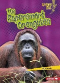 The Supersmart Orangutan - Mari C Schuh
