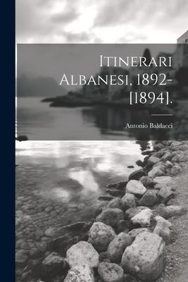 Itinerari Albanesi, 1892-[1894]. - Antonio Baldacci