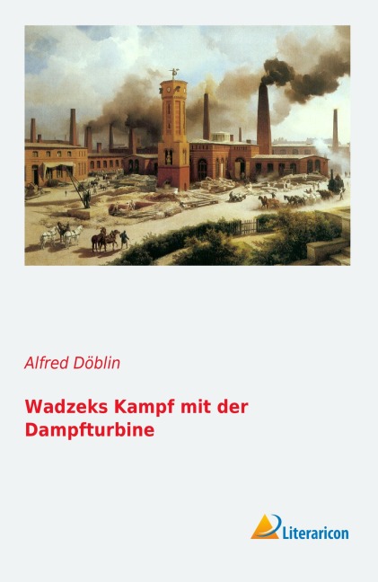 Wadzeks Kampf mit der Dampfturbine - Alfred Döblin