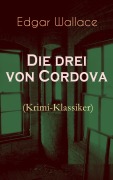 Cover-Bild zum Titel 'Die drei von Cordova (Krimi-Klassiker)' von 'Edgar Wallace'