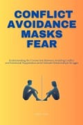 Conflict Avoidance Masks Fear: Understanding the Connection Between Avoiding Conflict and Emotional Suppression amid Intimate Relationship Struggles - Laura Szekely