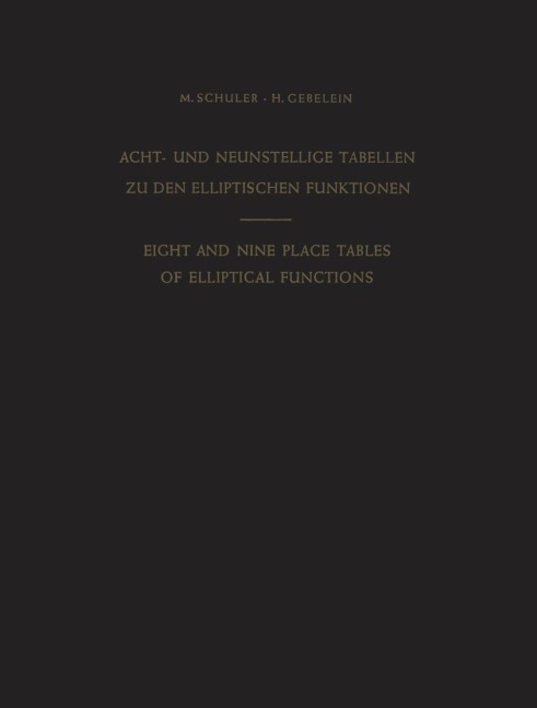 Acht- und Neunstellige Tabellen zu den Elliptischen Funktionen / Eight and Nine Place Tables of Elliptical Functions - Max Schuler, Hans Gebelein