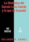 Cover-Bild zum Titel 'La Dialectica del Garrulo Loco Cuerdo y Lo Que Se Esconde' von 'Orlando N Gomez'