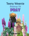 Teeny Weenie Learns to Pray (The Weenies of the Wood Adventures) - E M Wilkie