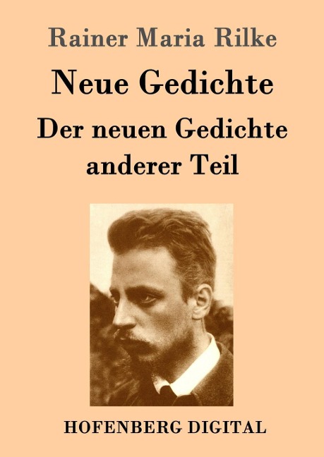 Neue Gedichte / Der neuen Gedichte anderer Teil - Rainer Maria Rilke