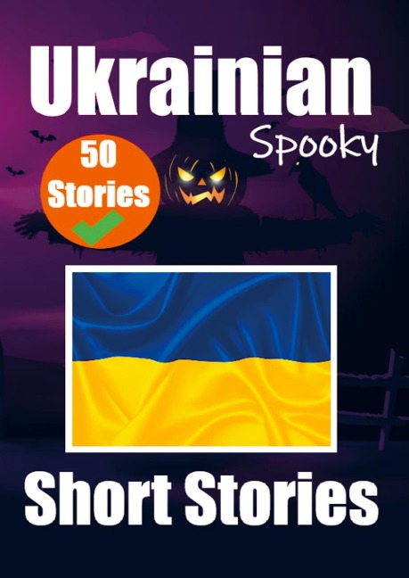 50 Short Spooky Storiеs in Ukrainian A Bilingual Journеy in English and Ukrainian: Haunted Tales in English and Ukrainian Learn Ukrainian - Auke de Haan, Skriuwer Com