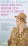 Cover-Bild zum Titel 'Wer bin ich, wenn ich nichts mehr bin?' von 'Patricia Riekel'