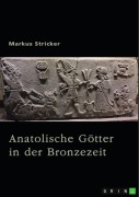 Cover-Bild zum Titel 'Anatolische Götter in der Bronzezeit' von 'Markus Stricker'