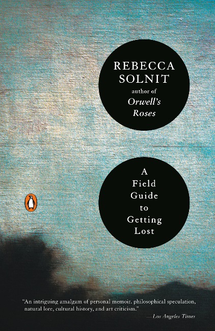 A Field Guide to Getting Lost - Rebecca Solnit