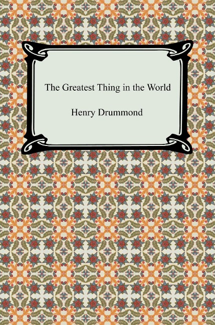 The Greatest Thing in the World - Henry Drummond