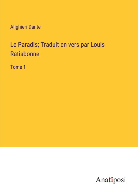 Le Paradis; Traduit en vers par Louis Ratisbonne - Alighieri Dante