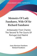 Memoirs Of Lady Fanshawe, Wife Of Sir Richard Fanshawe - Anne Harrison Fanshawe, Richard Fanshawe