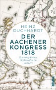 Der Aachener Kongress 1818 - Heinz Duchhardt